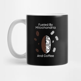 Fueled By Mitochondria And Coffee Mug